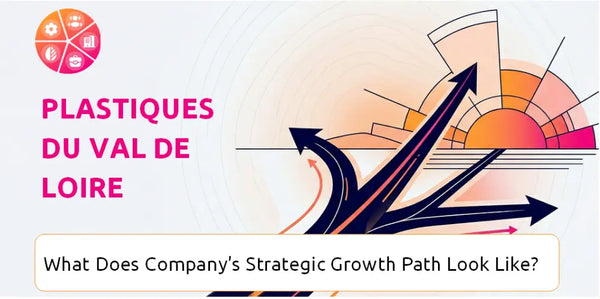 What Does Plastiques du Val de Loire Company's Strategic Growth Path Look Like?