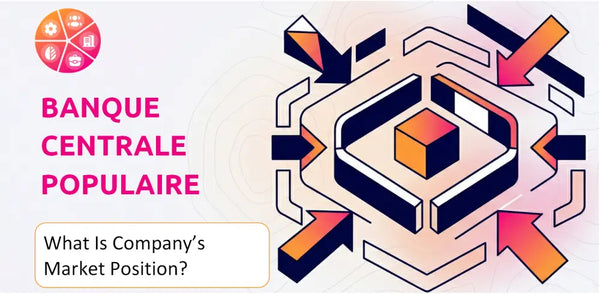 What Is Banque Centrale Populaire Company's Strategic Position in Its Market?
