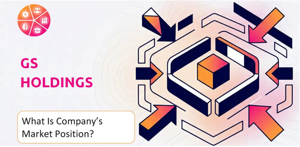 What Is GS Holdings Company's Strategic Position in Its Market?