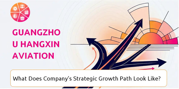 What Does Guangzhou Hangxin Aviation Technology Company's Strategic Growth Path Look Like?