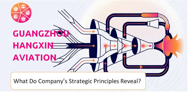 What Do the Strategic Principles of Guangzhou Hangxin Aviation Technology Company Reveal?