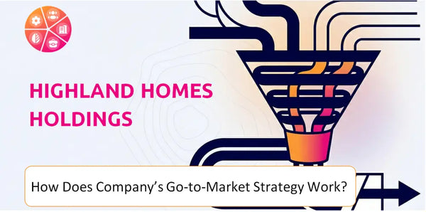 How Does Highland Homes Holdings Company's Go-to-Market Strategy Work?