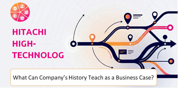 What Can Hitachi High-Technologies Company's History Teach as a Business Case?