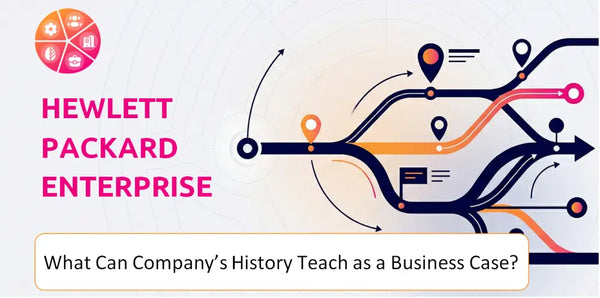 What Can Hewlett Packard Enterprise Company's History Teach as a Business Case?