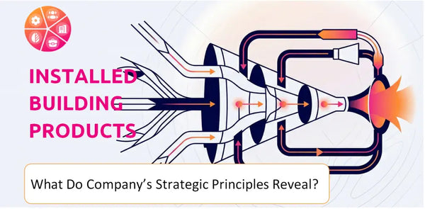 What Do the Strategic Principles of Installed Building Products Company Reveal?