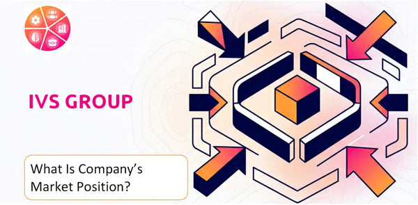 What Is IVS Group Company's Strategic Position in Its Market?