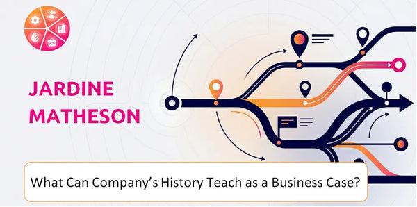 What Can Jardine Matheson Company's History Teach as a Business Case?
