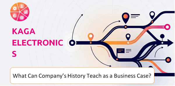 What Can Kaga Electronics Company's History Teach as a Business Case?