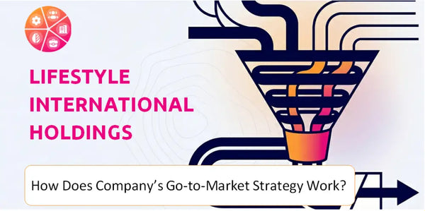 How Does Lifestyle International Holdings Company's Go-to-Market Strategy Work?
