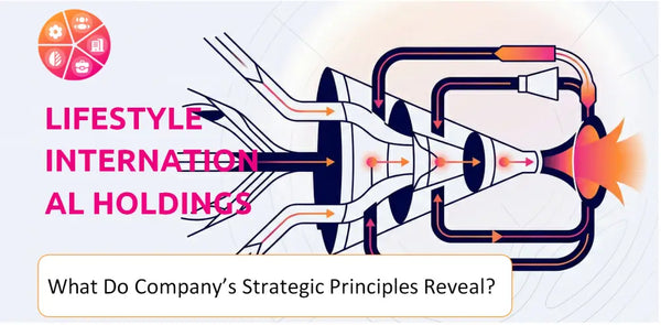 What Do the Strategic Principles of Lifestyle International Holdings Company Reveal?