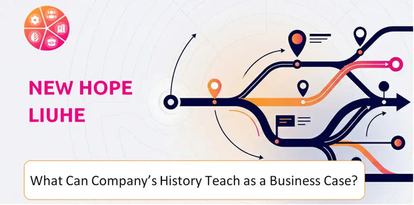 What Can New Hope Liuhe Company's History Teach as a Business Case?