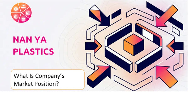 What Is Nan Ya Plastics Company's Strategic Position in Its Market?