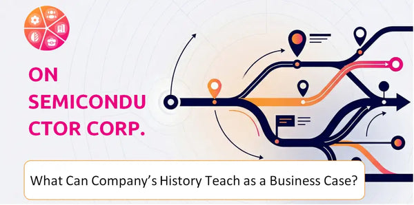 What Can ON Semiconductor Corp. Company's History Teach as a Business Case?