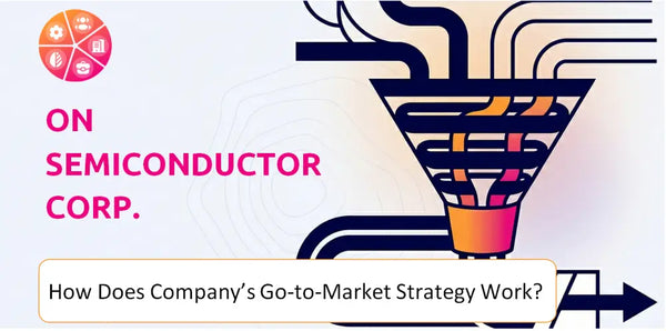 How Does ON Semiconductor Corp. Company's Go-to-Market Strategy Work?