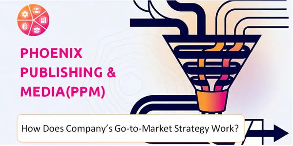 How Does Phoenix Publishing & Media(PPM) Company's Go-to-Market Strategy Work?