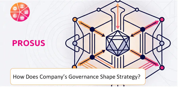 How Does the Governance Structure of Prosus Company Shape Strategy?