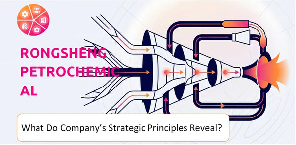 What Do the Strategic Principles of Rongsheng Petrochemical Company Reveal?