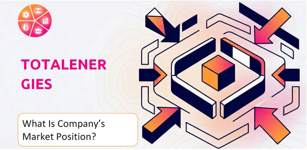 What Is TotalEnergies Company's Strategic Position in Its Market?