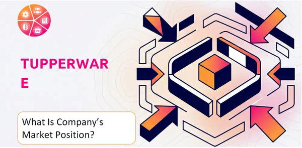 What Is Tupperware Company's Strategic Position in Its Market?