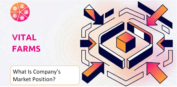What Is Vital Farms Company's Strategic Position in Its Market?