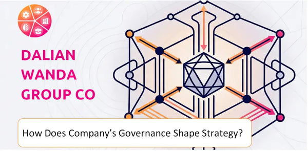 How Does the Governance Structure of Dalian Wanda Group Co Ltd. Company Shape Strategy?